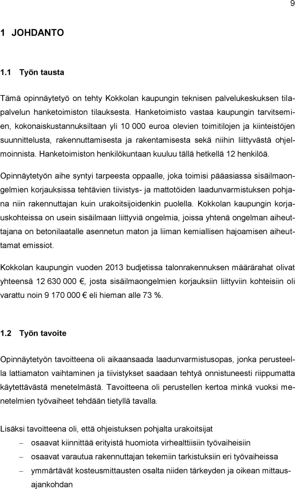 liittyvästä ohjelmoinnista. Hanketoimiston henkilökuntaan kuuluu tällä hetkellä 12 henkilöä.