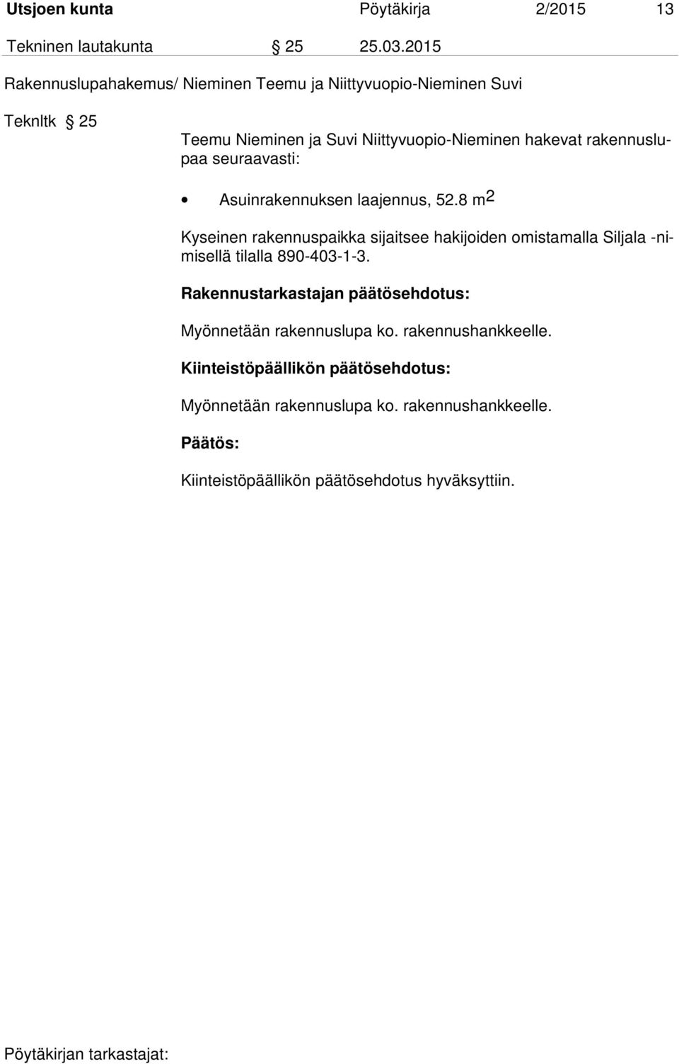 rakennuslupaa seuraavasti: Asuinrakennuksen laajennus, 52.