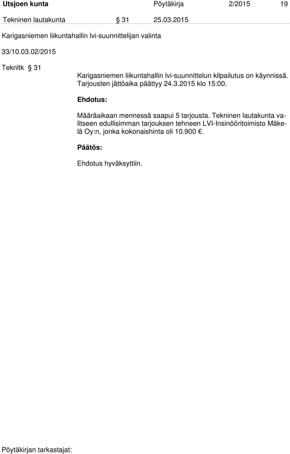 02/2015 Teknltk 31 Karigasniemen liikuntahallin lvi-suunnittelun kilpailutus on käynnissä.