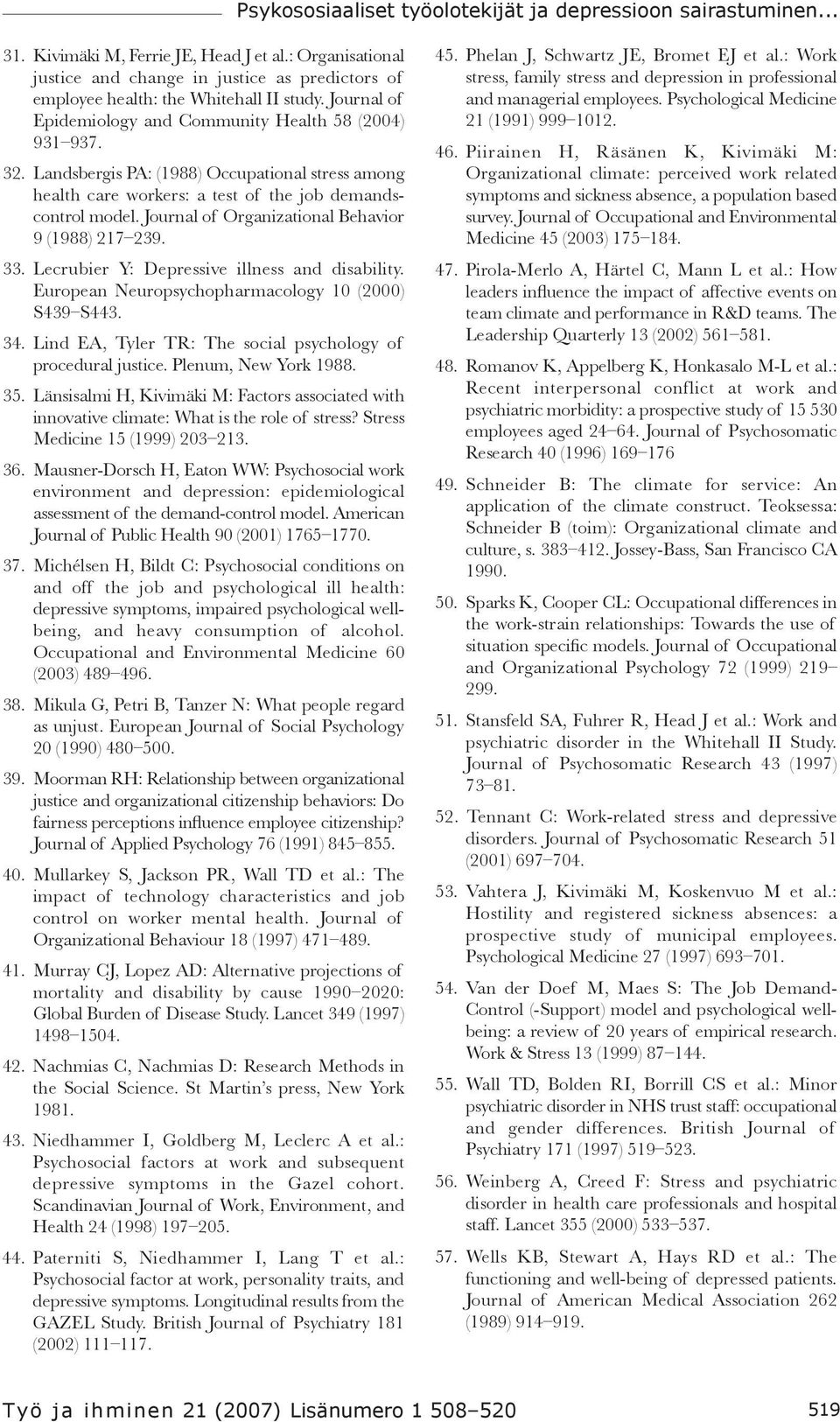 Landsbergis PA: (1988) Occupational stress among health care workers: a test of the job demandscontrol model. Journal of Organizational Behavior 9 (1988) 217 239. 33.