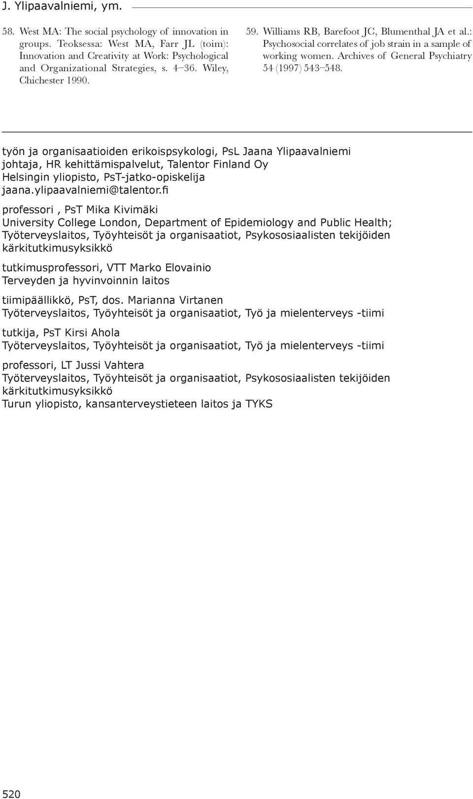 : Psychosocial correlates of job strain in a sample of working women. Archives of General Psychiatry 54 (1997) 543 548.