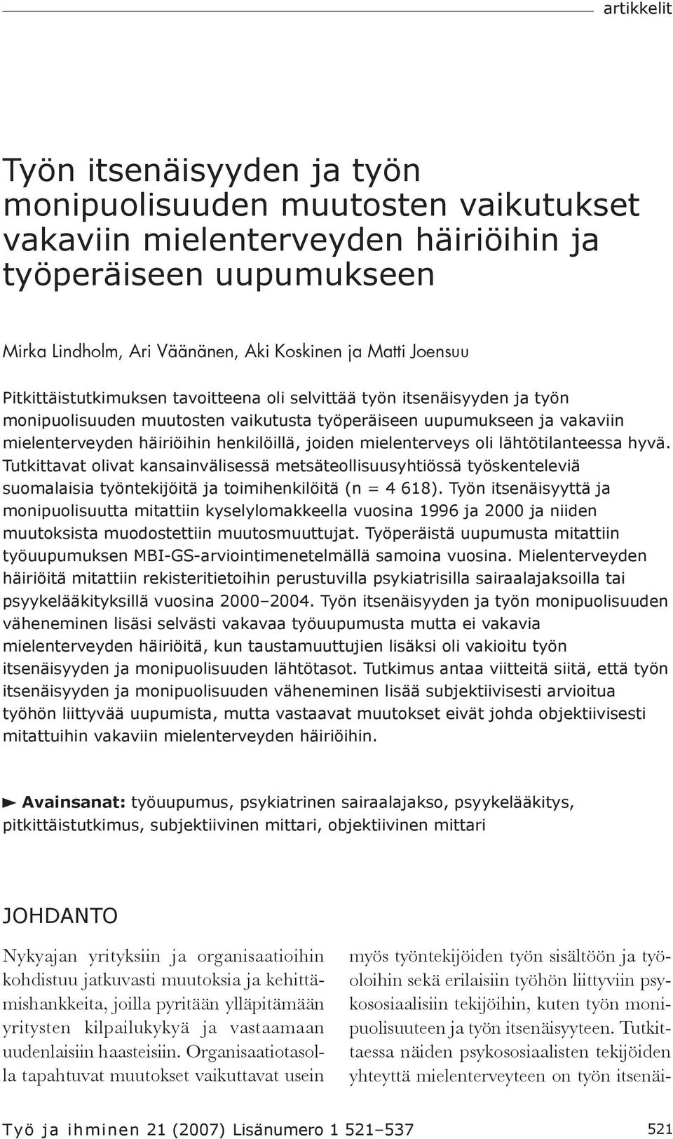 mielenterveys oli lähtötilanteessa hyvä. Tutkittavat olivat kansainvälisessä metsäteollisuusyhtiössä työskenteleviä suomalaisia työntekijöitä ja toimihenkilöitä (n = 4 618).