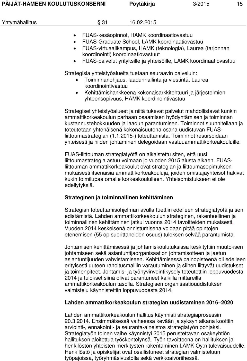 yrityksille ja yhteisöille, LAMK koordinaatiovastuu Strategisia yhteistyöalueita tuetaan seuraavin palveluin: Toiminnanohjaus, laadunhallinta ja viestintä, Laurea koordinointivastuu