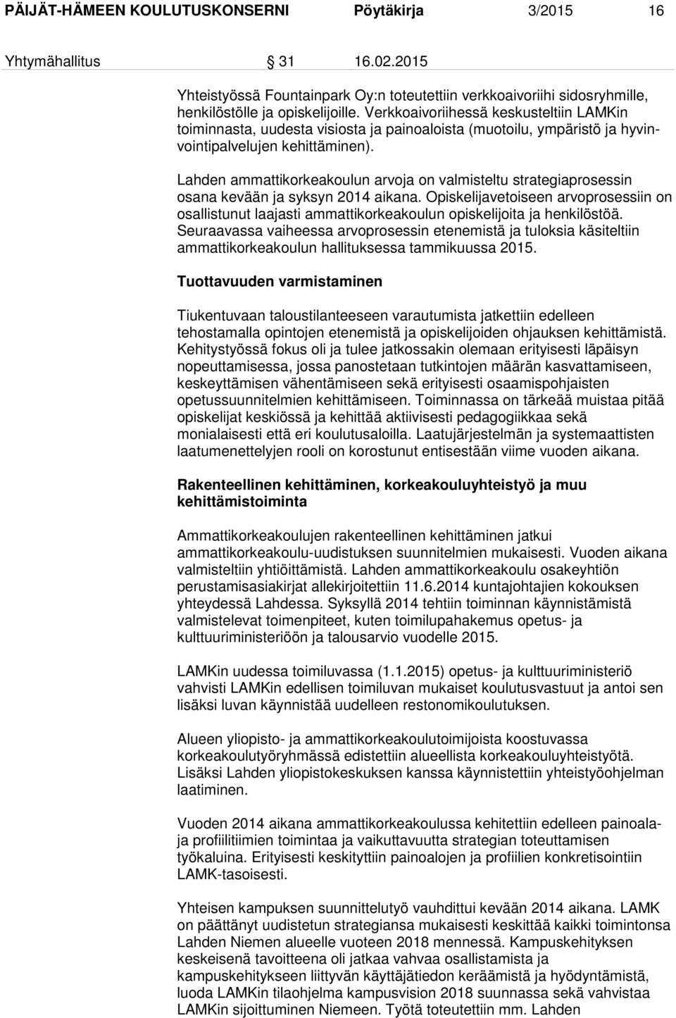 Lahden ammattikorkeakoulun arvoja on valmisteltu strategiaprosessin osana kevään ja syksyn 2014 aikana.