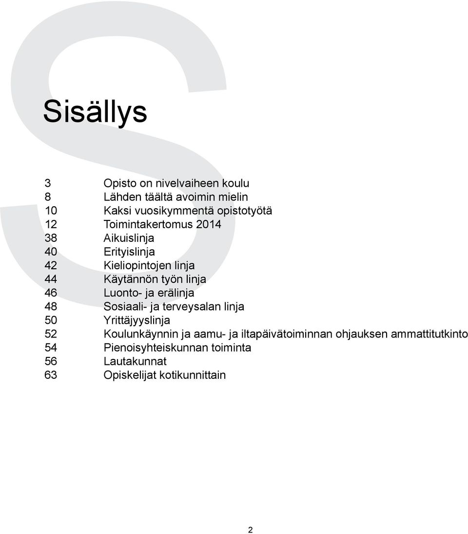 Luonto- ja erälinja 48 Sosiaali- ja terveysalan linja 50 Yrittäjyyslinja 52 Koulunkäynnin ja aamu- ja