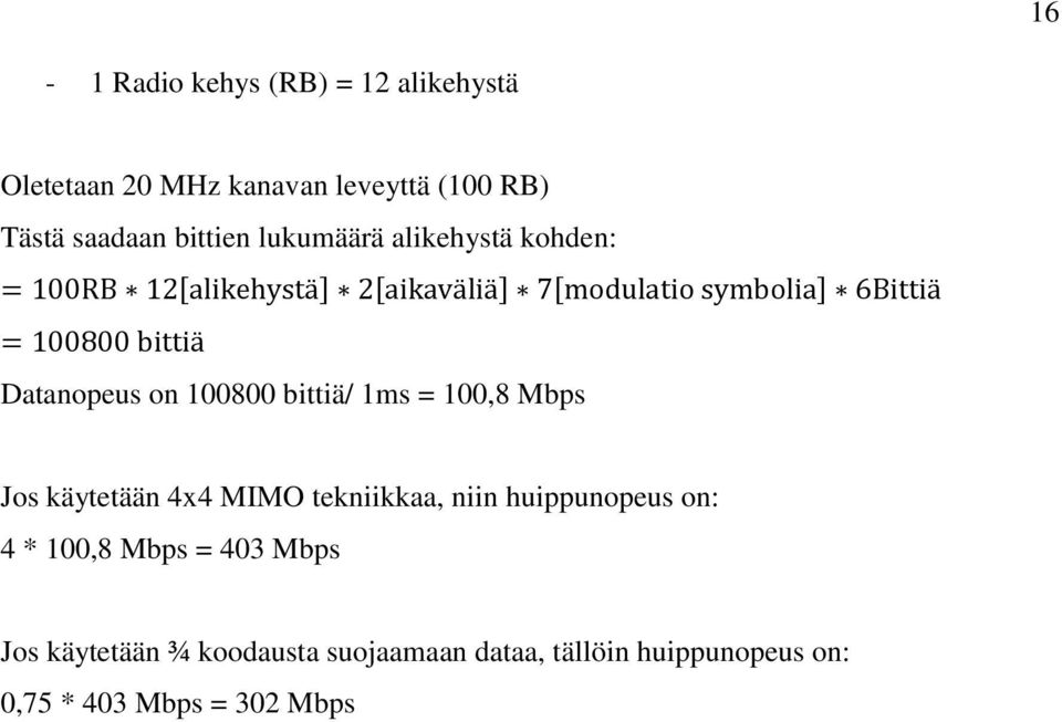 100,8 Mbps Jos käytetään 4x4 MIMO tekniikkaa, niin huippunopeus on: 4 * 100,8 Mbps = 403