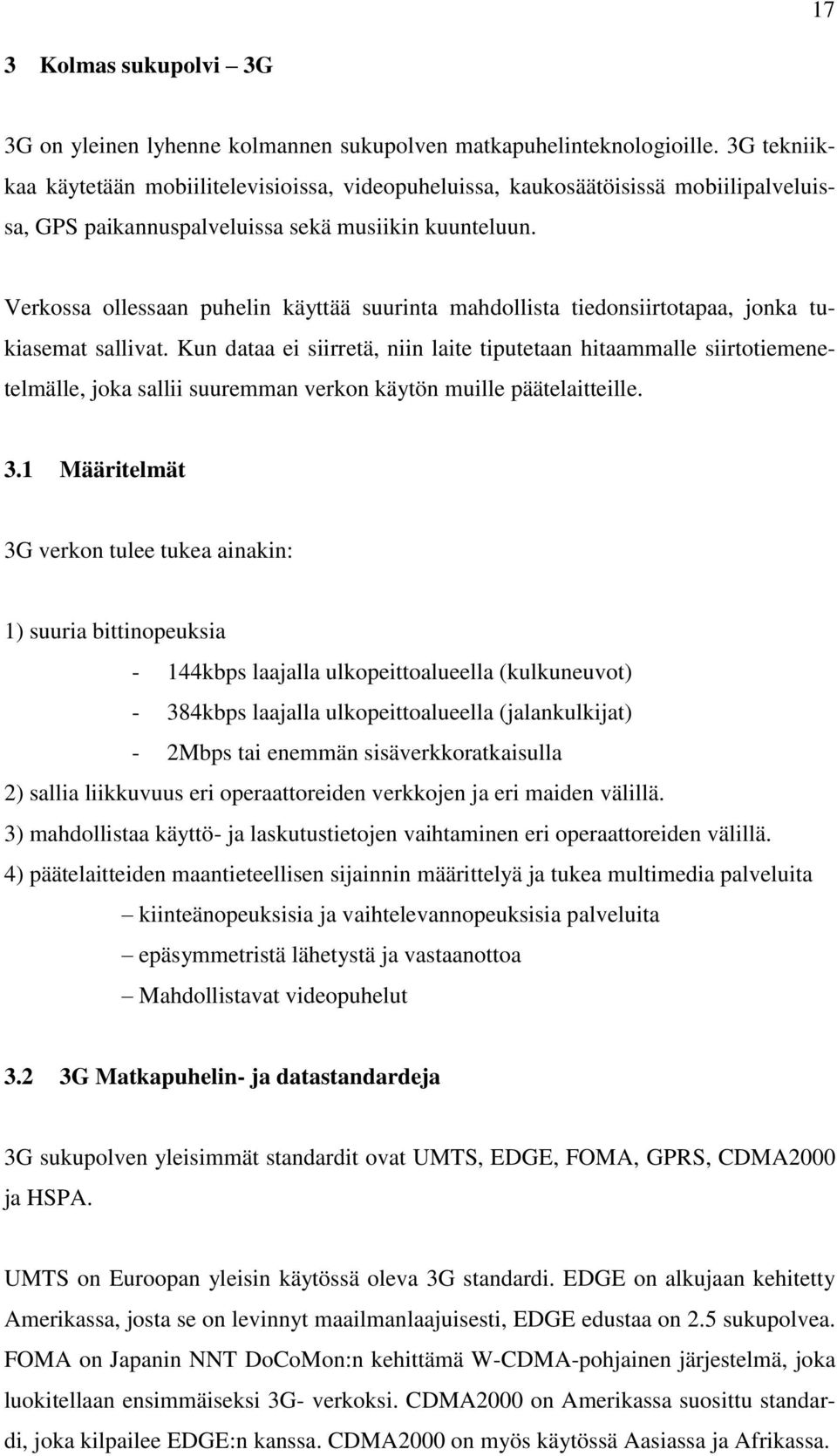 Verkossa ollessaan puhelin käyttää suurinta mahdollista tiedonsiirtotapaa, jonka tukiasemat sallivat.