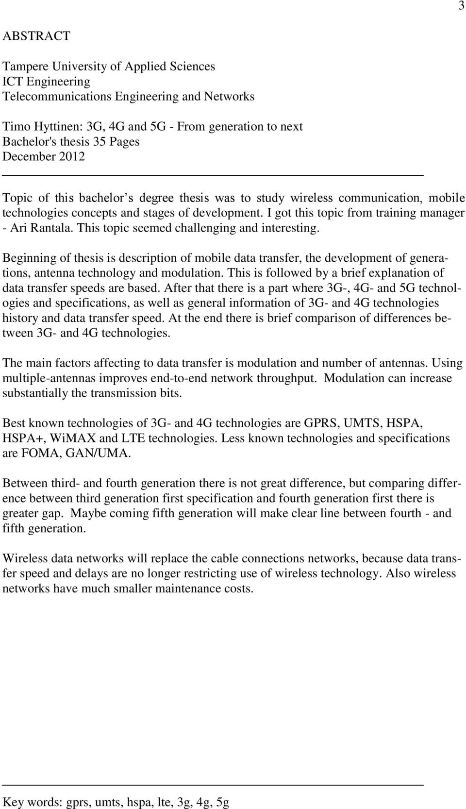 This topic seemed challenging and interesting. Beginning of thesis is description of mobile data transfer, the development of generations, antenna technology and modulation.