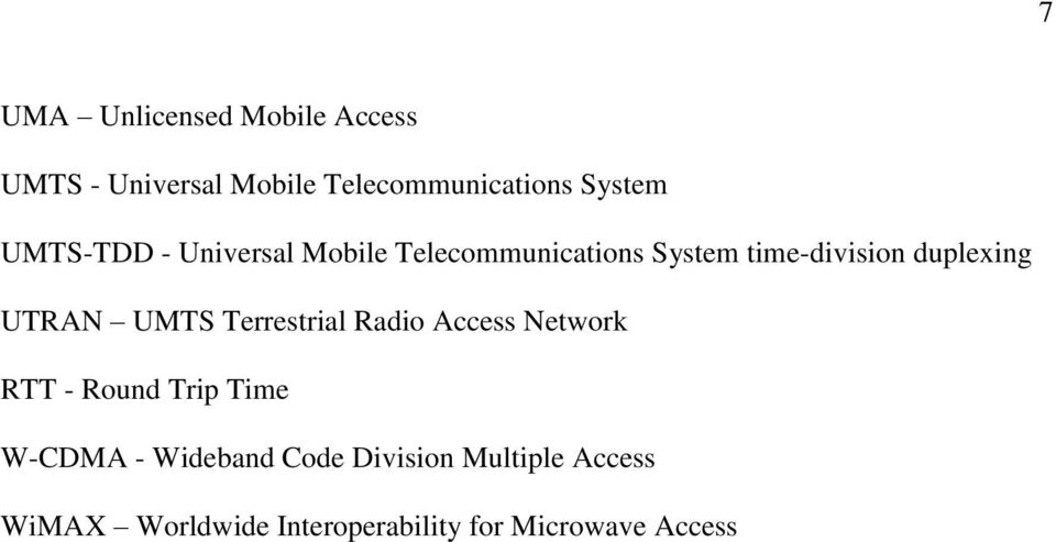 UTRAN UMTS Terrestrial Radio Access Network RTT - Round Trip Time W-CDMA -