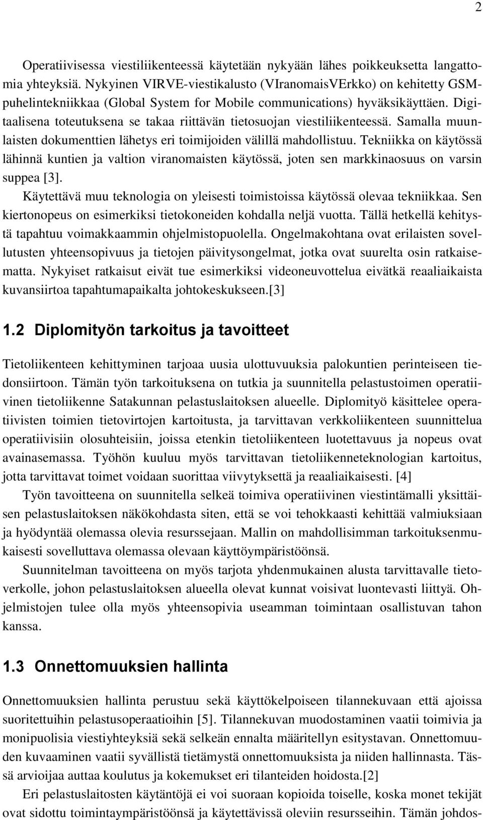 Digitaalisena toteutuksena se takaa riittävän tietosuojan viestiliikenteessä. Samalla muunlaisten dokumenttien lähetys eri toimijoiden välillä mahdollistuu.