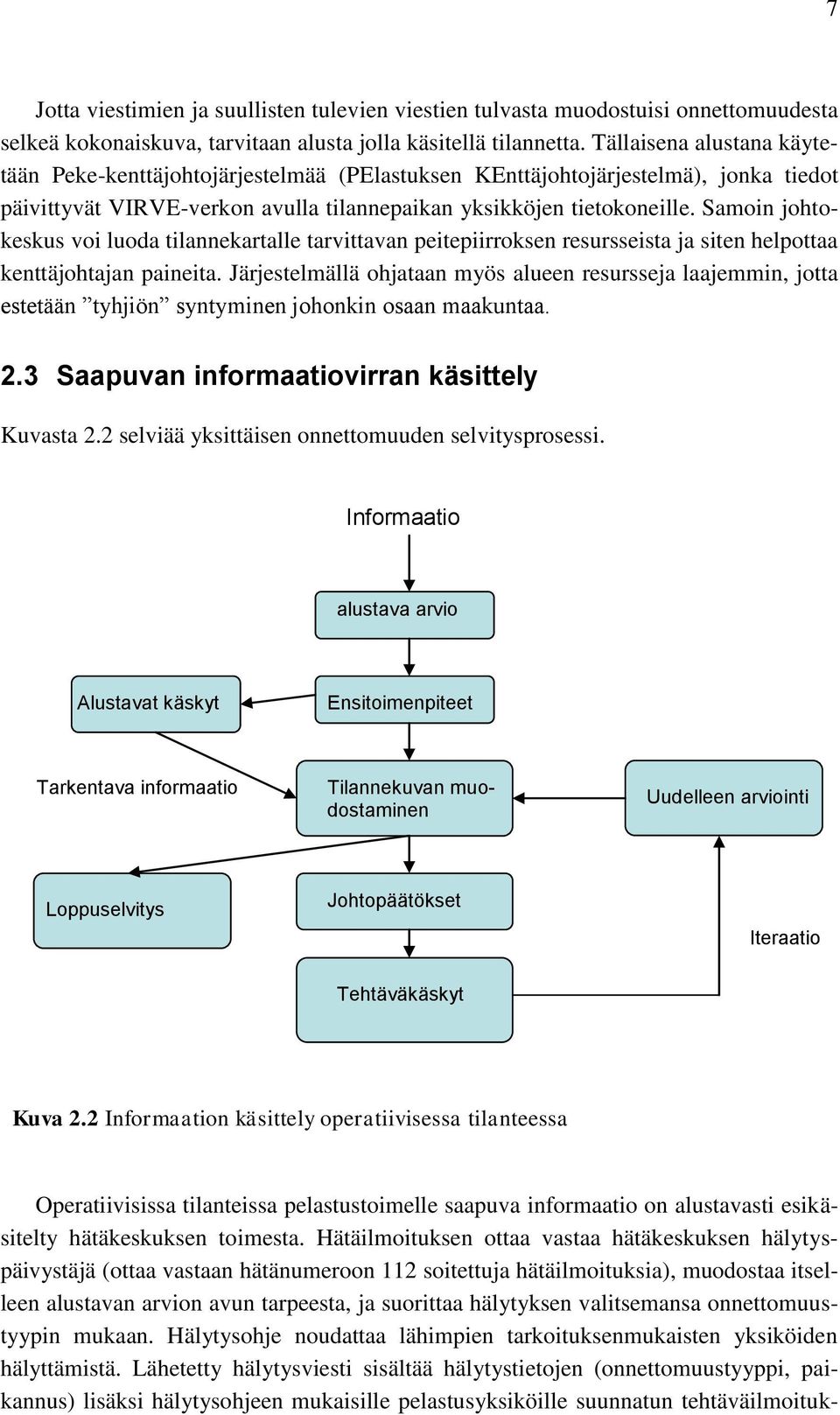 Samoin johtokeskus voi luoda tilannekartalle tarvittavan peitepiirroksen resursseista ja siten helpottaa kenttäjohtajan paineita.