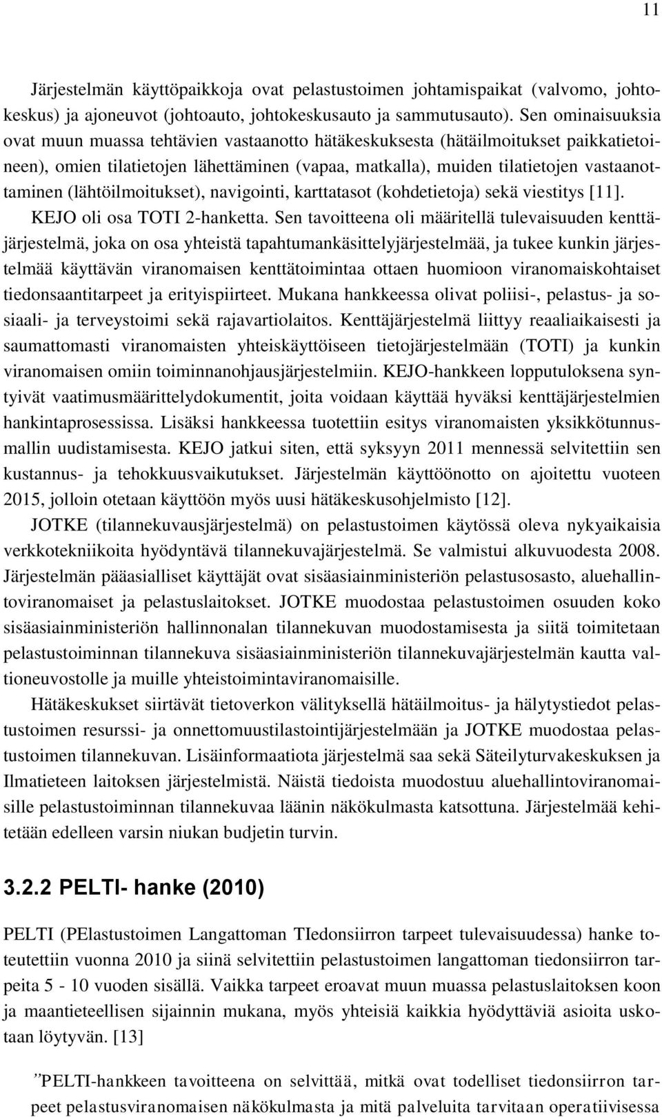 (lähtöilmoitukset), navigointi, karttatasot (kohdetietoja) sekä viestitys [11]. KEJO oli osa TOTI 2-hanketta.