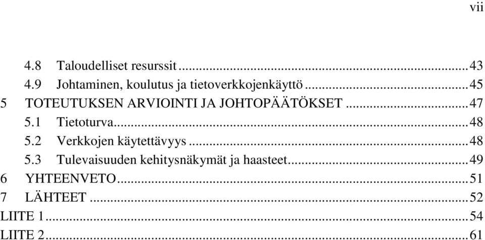 .. 45 5 TOTEUTUKSEN ARVIOINTI JA JOHTOPÄÄTÖKSET... 47 5.1 Tietoturva... 48 5.