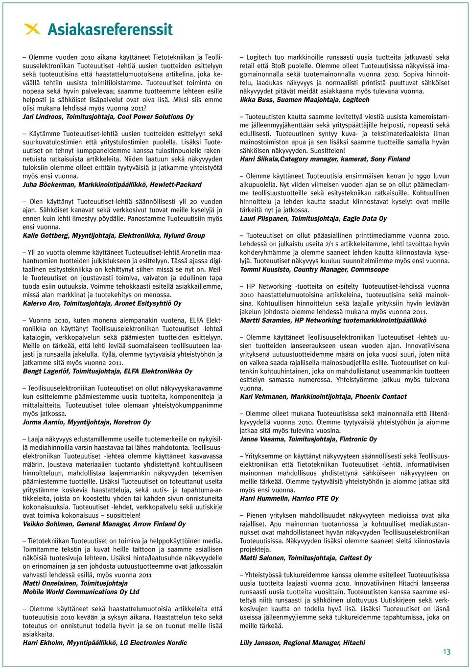 Miksi siis emme olisi mukana lehdissä myös vuonna 2011?