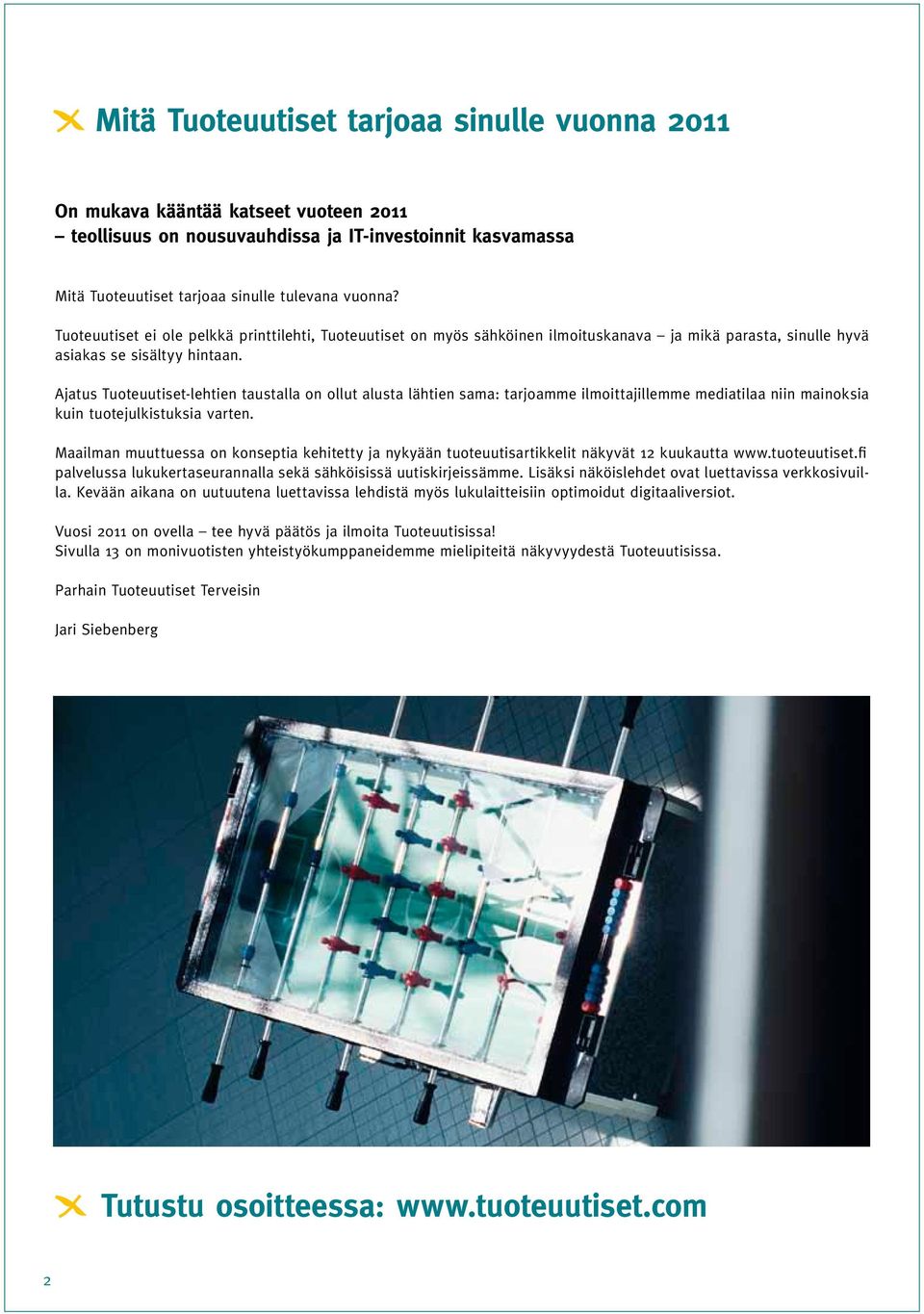 Ajatus Tuoteuutiset-lehtien taustalla on ollut alusta lähtien sama: tarjoamme ilmoittajillemme mediatilaa niin mainoksia kuin tuotejulkistuksia varten.