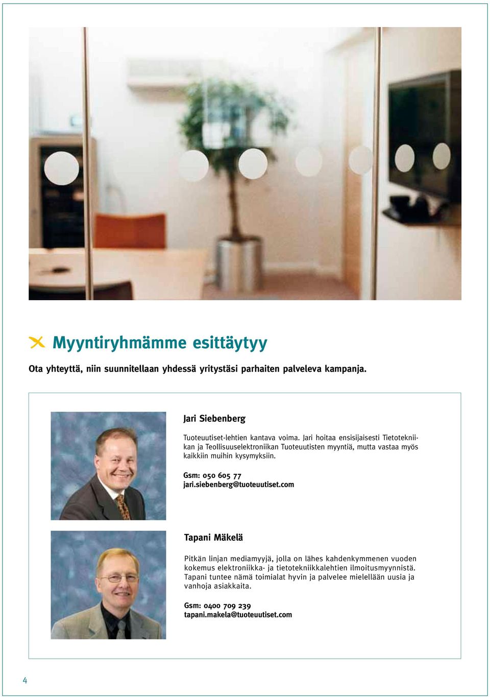 Jari hoitaa ensisijaisesti Tietotekniikan ja Teollisuuselektroniikan Tuoteuutisten myyntiä, mutta vastaa myös kaikkiin muihin kysymyksiin.