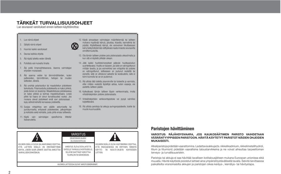 Asenna valmistajan ohjeiden mukaisesti. 8. Älä asenna veden tai lämmönlähteiden, kuten pattereiden, lämmittimien, hellojen tai muiden laitteiden, lähellä. 9.