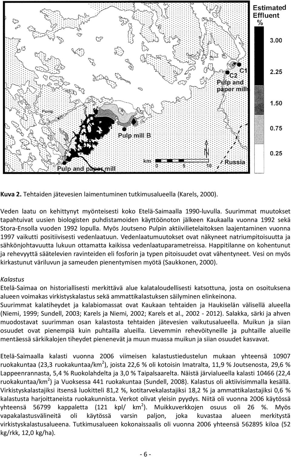 Myös Joutseno Pulpin aktiivilietelaitoksen laajentaminen vuonna 1997 vaikutti positiivisesti vedenlaatuun.