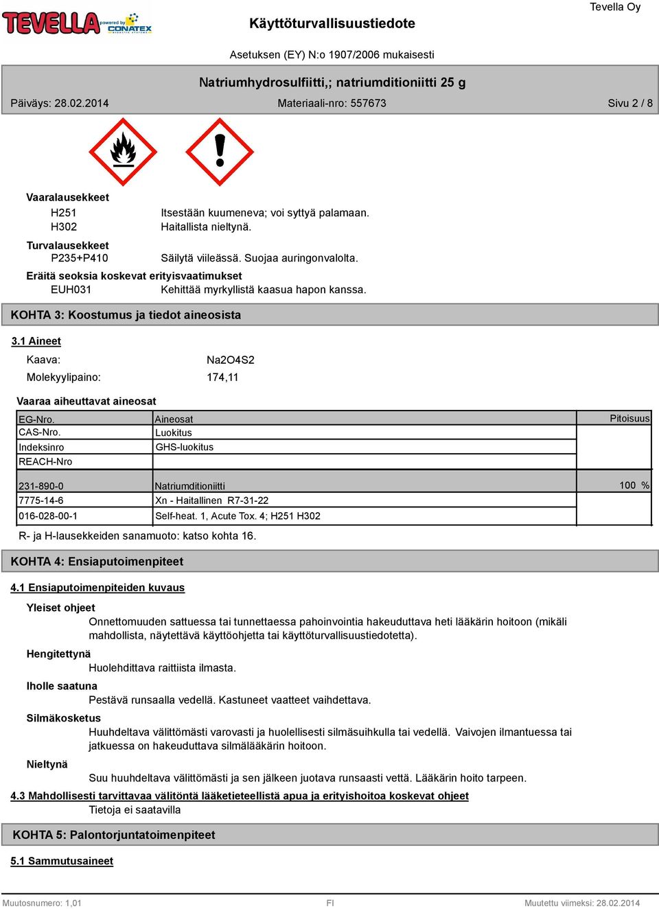 1 Aineet Kaava: Na2O4S2 Molekyylipaino: 174,11 Vaaraa aiheuttavat aineosat EG-Nro. Aineosat CAS-Nro.