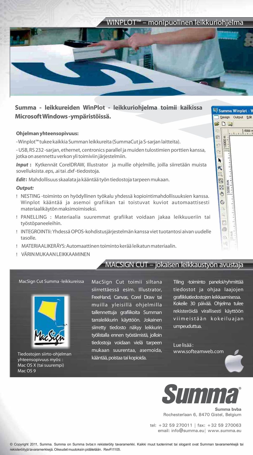 - USB, RS 232 -sarjan, ethernet, centronics parallel ja muiden tulostimien porttien kanssa, jotka on asennettu verkon yli toimiviin järjestelmiin.