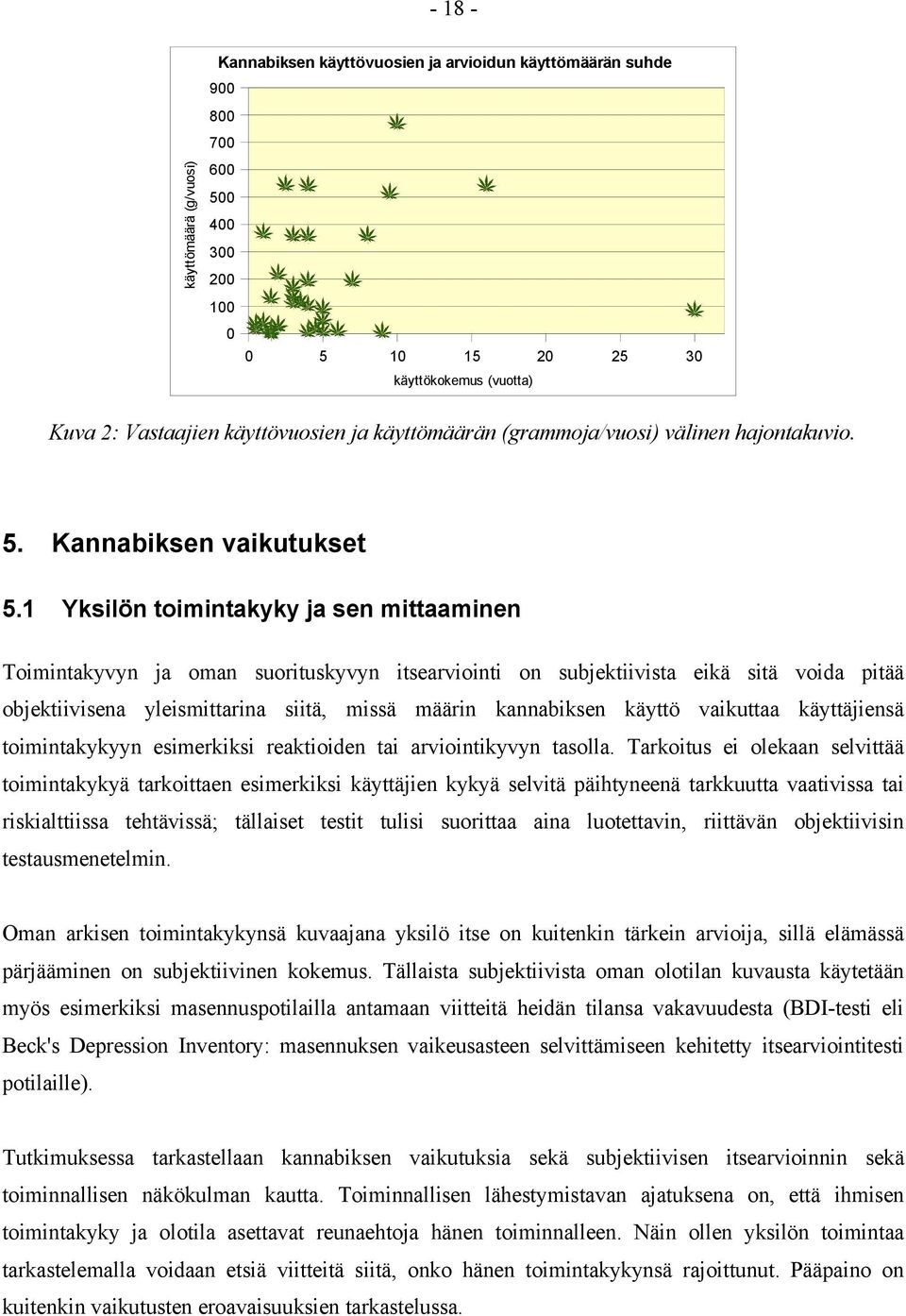 1 Yksilön toimintakyky ja sen mittaaminen Toimintakyvyn ja oman suorituskyvyn itsearviointi on subjektiivista eikä sitä voida pitää objektiivisena yleismittarina siitä, missä määrin kannabiksen