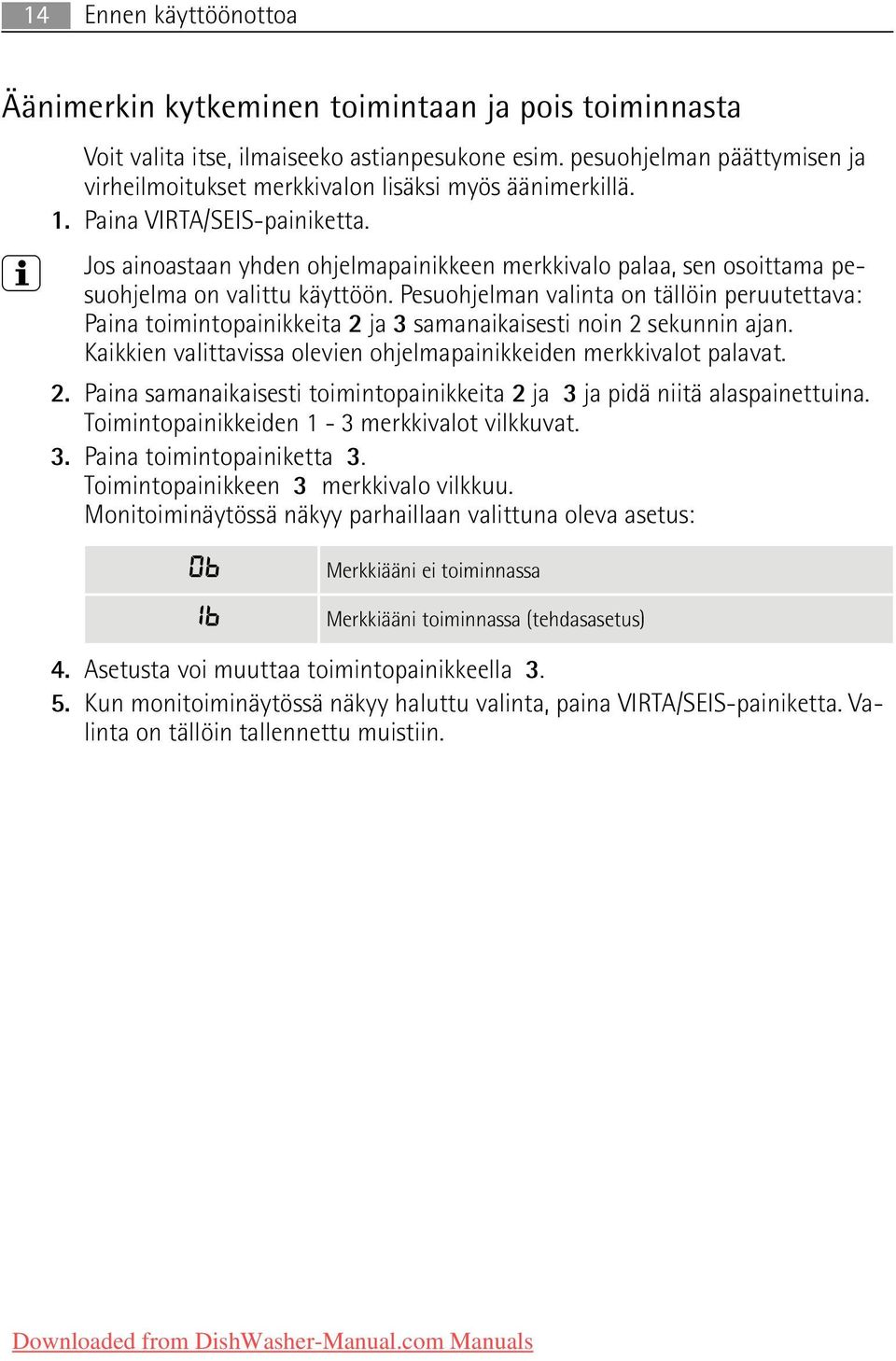 3 Jos ainoastaan yhden ohjelmapainikkeen merkkivalo palaa, sen osoittama pesuohjelma on valittu käyttöön.