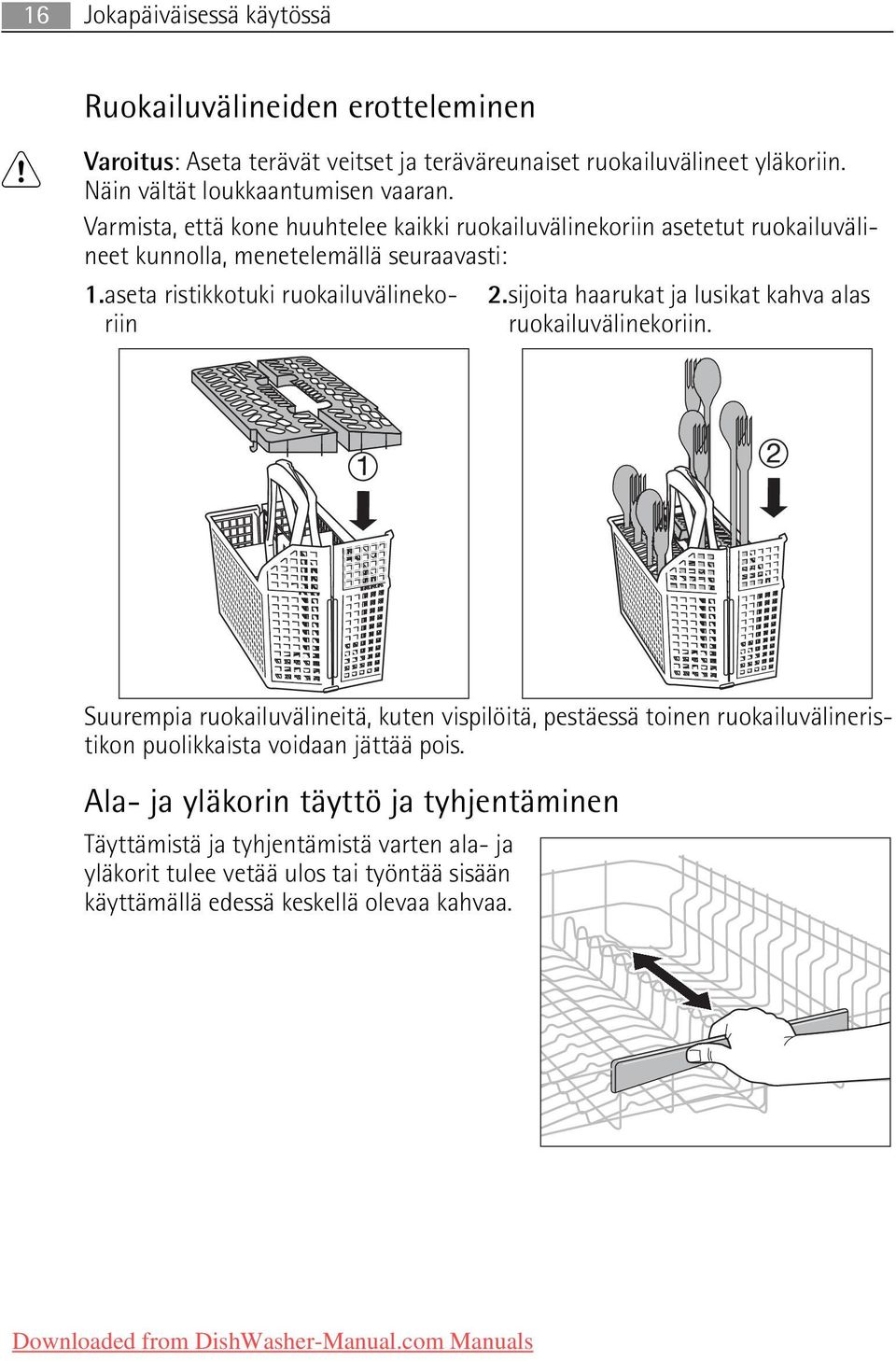 aseta ristikkotuki ruokailuvälinekoriin 2.sijoita haarukat ja lusikat kahva alas ruokailuvälinekoriin.