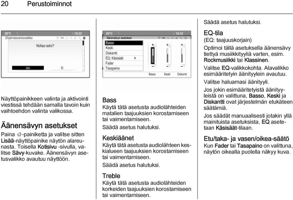 Bass Käytä tätä asetusta audiolähteiden matalien taajuuksien korostamiseen tai vaimentamiseen. Säädä asetus halutuksi.