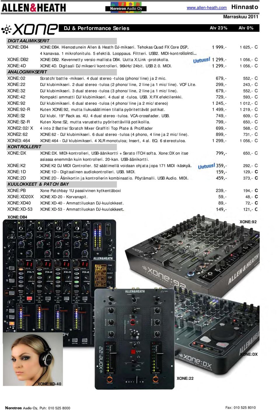 Digitaali DJ mikseri/kontrolleri. 96kHz/24bit. USB 2.0. MIDI. 1 299,- 1 056,- ANALOGIMIKSERIT XONE:02 Scratch/battle -mikseri. 4 dual stereo -tuloa (phono/line) ja 2 mic.