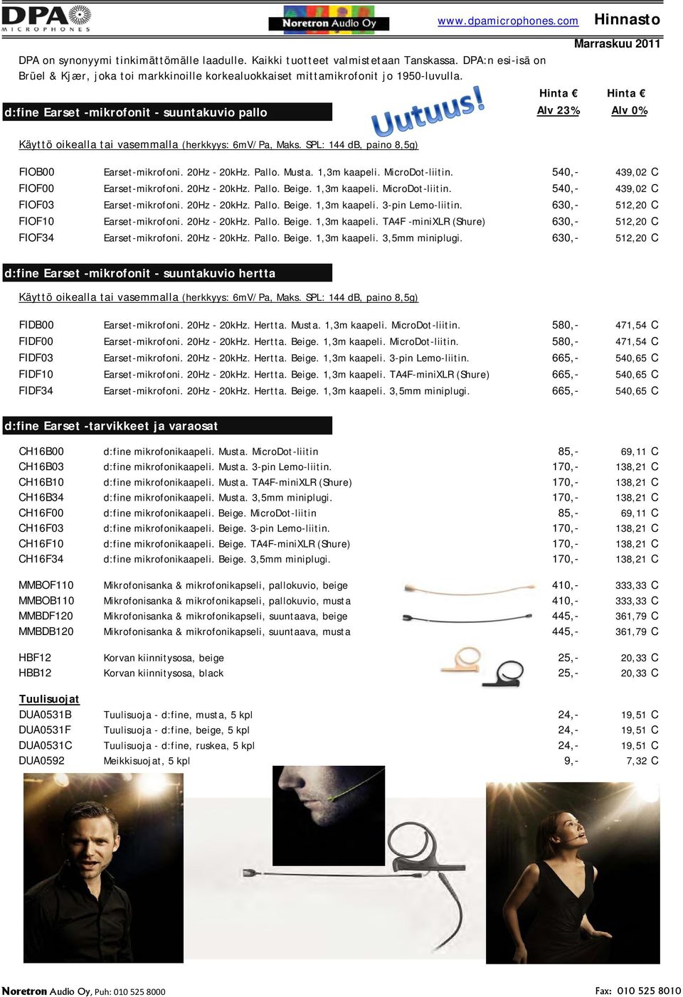 Hinta Hinta d:fine Earset -mikrofonit - suuntakuvio pallo Alv 23% Alv 0% Käyttö oikealla tai vasemmalla (herkkyys: 6mV/Pa, Maks. SPL: 144 db, paino 8,5g) FIOB00 Earset-mikrofoni. 20Hz - 20kHz. Pallo.