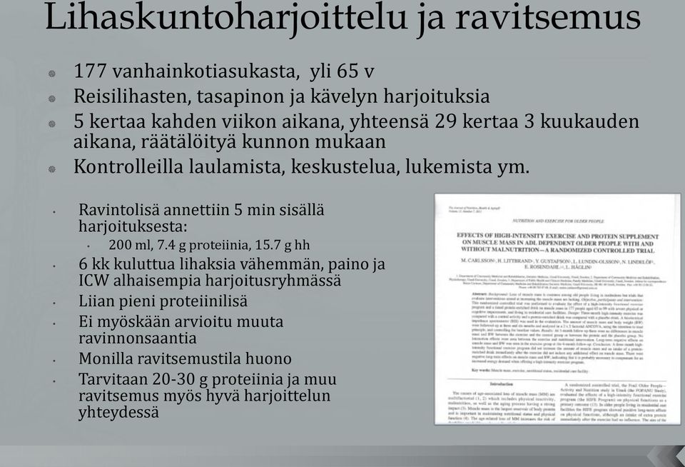 Ravintolisä annettiin 5 min sisällä harjoituksesta: 200 ml, 7.4 g proteiinia, 15.