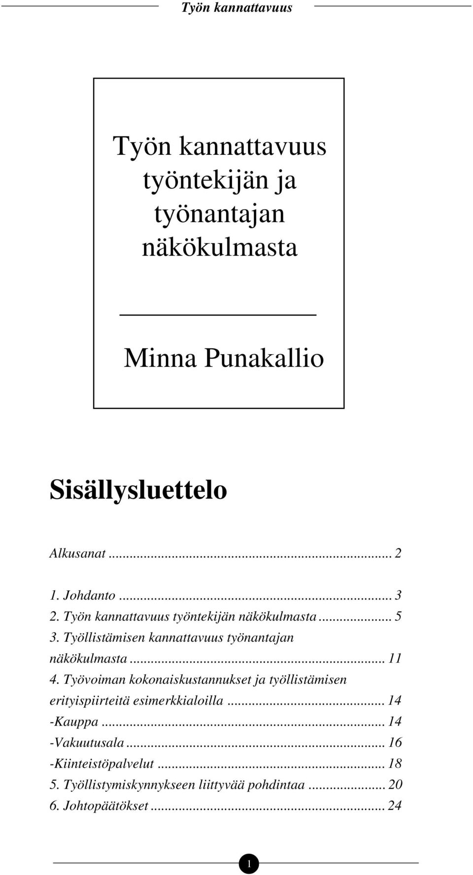 Työllistämisen kannattavuus työnantajan näkökulmasta... 11 4.