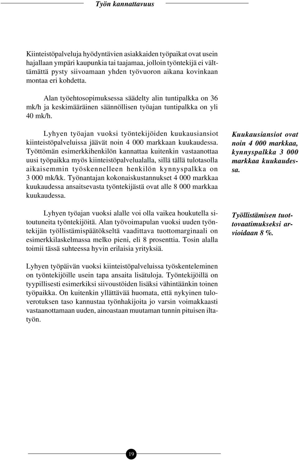 Lyhyen työajan vuoksi työntekijöiden kuukausiansiot kiinteistöpalveluissa jäävät noin 4 000 markkaan kuukaudessa.