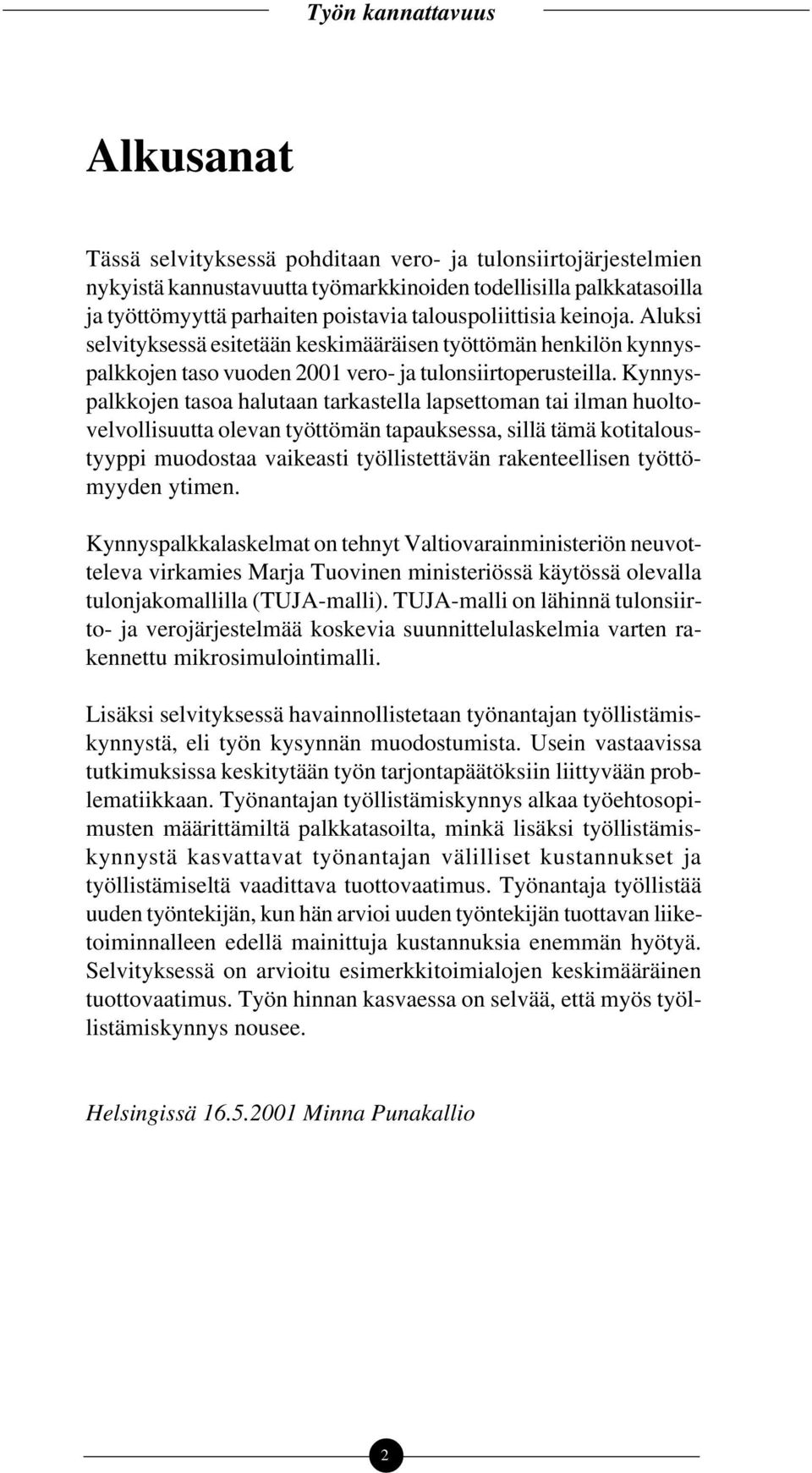 Kynnyspalkkojen tasoa halutaan tarkastella lapsettoman tai ilman huoltovelvollisuutta olevan työttömän tapauksessa, sillä tämä kotitaloustyyppi muodostaa vaikeasti työllistettävän rakenteellisen