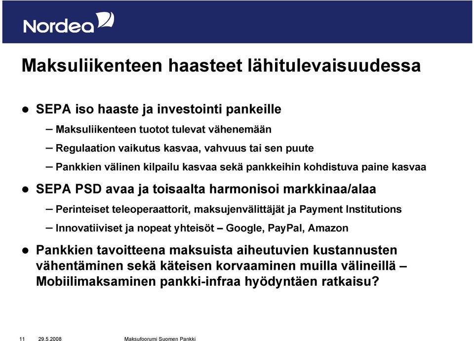 markkinaa/alaa Perinteiset teleoperaattorit, maksujenvälittäjät ja Payment Institutions Innovatiiviset ja nopeat yhteisöt Google, PayPal, Amazon