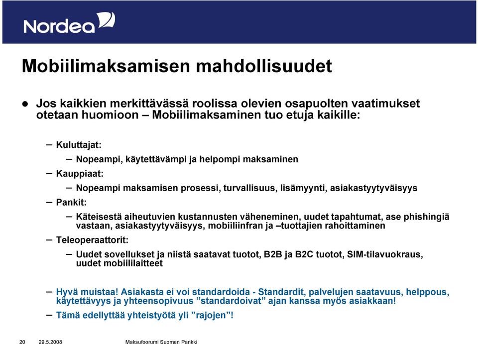 vastaan, asiakastyytyväisyys, t mobiiliinfran ja tuottajien tt rahoittaminen i Teleoperaattorit: Uudet sovellukset ja niistä saatavat tuotot, B2B ja B2C tuotot, SIM-tilavuokraus, uudet