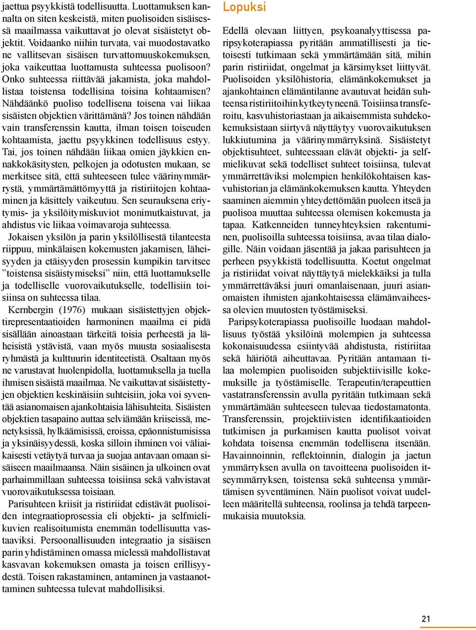 Onko suhteessa riittävää jakamista, joka mahdollistaa toistensa todellisina toisina kohtaamisen? Nähdäänkö puoliso todellisena toisena vai liikaa sisäisten objektien värittämänä?