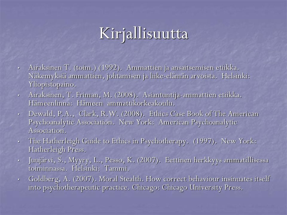 New York: American Psychoanalytic Association. The Hatherleigh Guide to Ethics in Psychotherapy. (1997). New York: Hatherleigh Press. Juujärvi, S., Myyry, L., Pesso, K. (2007).