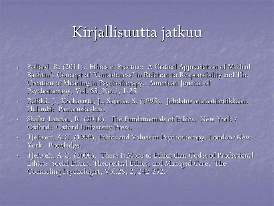 American Journal of Psychotherapy. Vol. 65, No.1, 1-25. Räikkä, J., Kotkavirta, J., Sajama, S. (1995). Johdatus ammattietiikkaan. Helsinki: Painatuskeskus. Shafer-Landau, R. (2010).