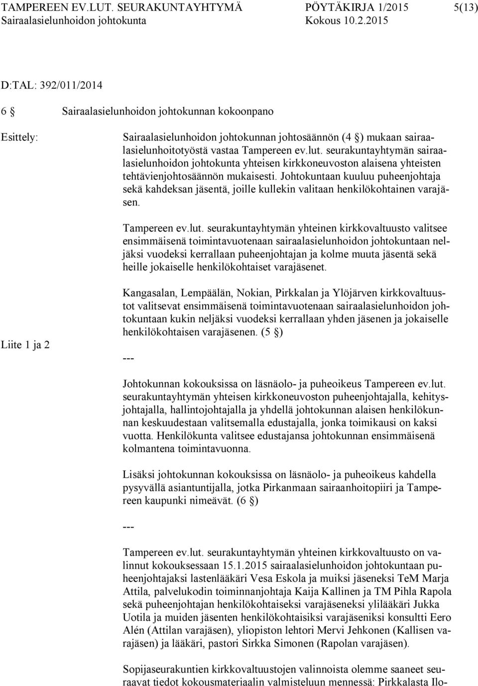 sairaalasielunhoitotyöstä vastaa Tampereen ev.lut. seurakuntayhtymän sairaalasielunhoidon johtokunta yhteisen kirkkoneuvoston alaisena yhteisten tehtävienjohtosäännön mukaisesti.