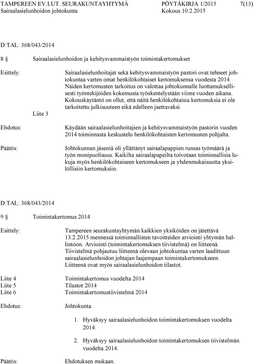 ovat tehneet johtokuntaa varten omat henkilökohtaiset kertomuksensa vuodesta 2014.