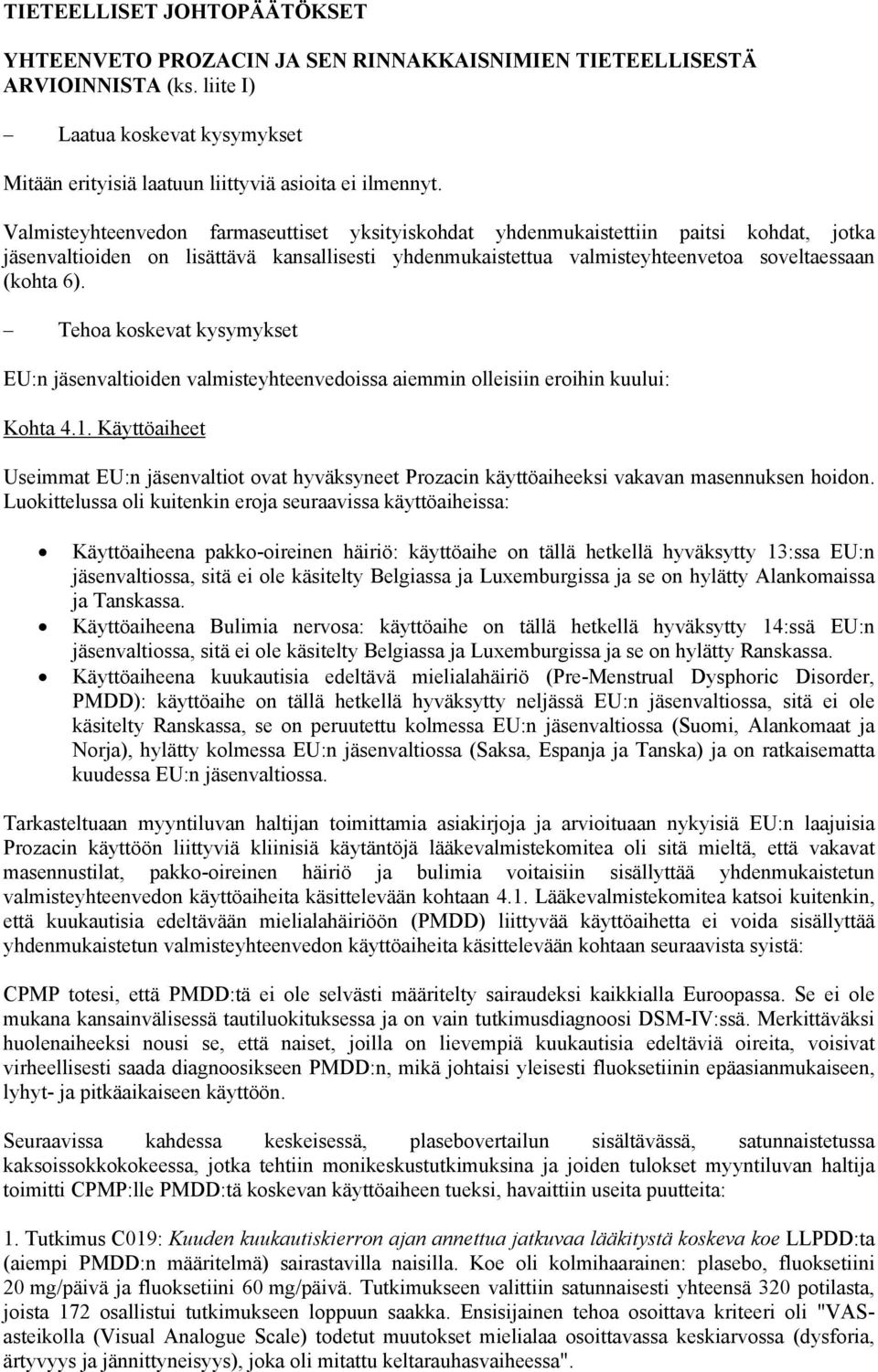 Tehoa koskevat kysymykset EU:n jäsenvaltioiden valmisteyhteenvedoissa aiemmin olleisiin eroihin kuului: Kohta 4.1.