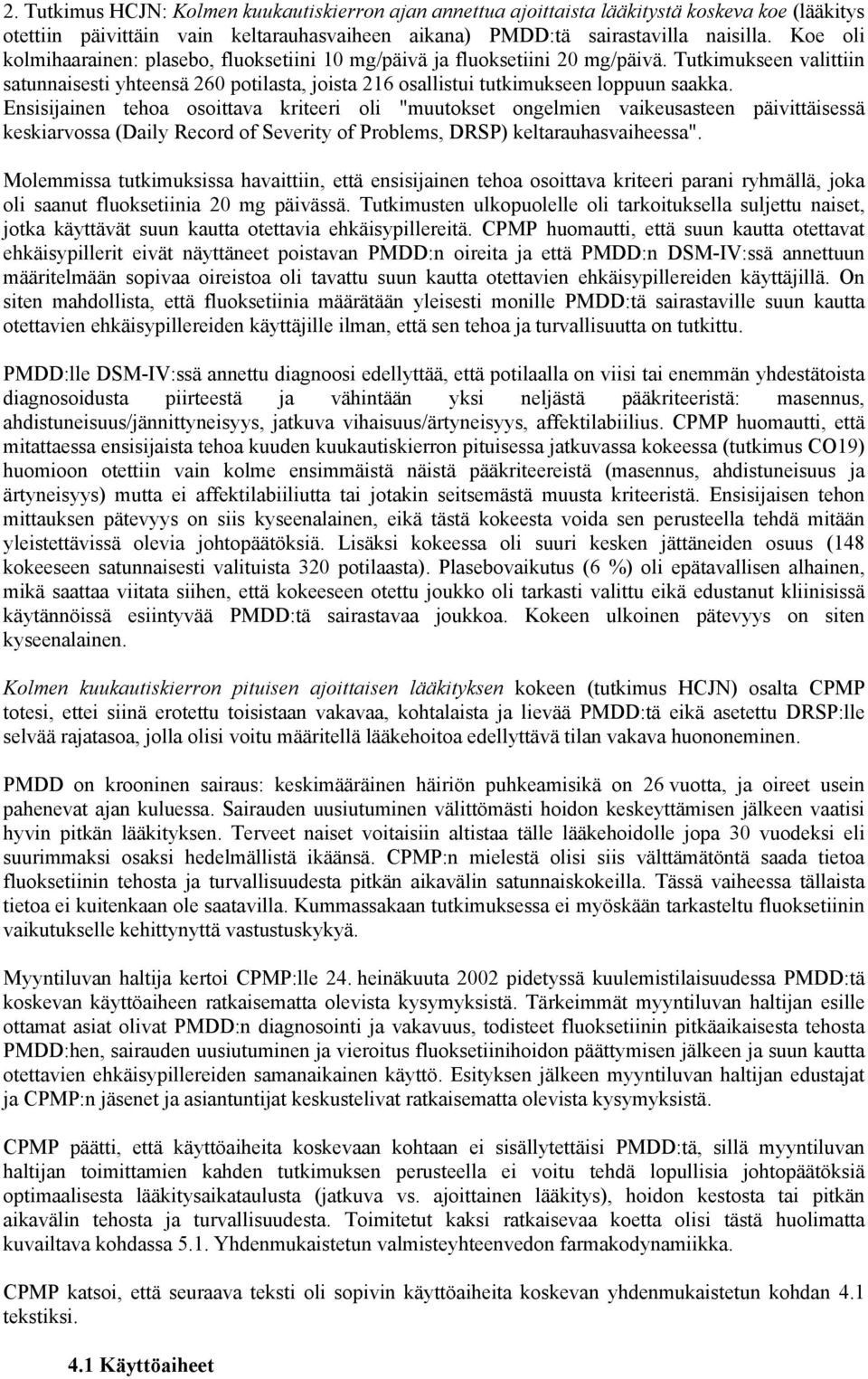 Ensisijainen tehoa osoittava kriteeri oli "muutokset ongelmien vaikeusasteen päivittäisessä keskiarvossa (Daily Record of Severity of Problems, DRSP) keltarauhasvaiheessa".