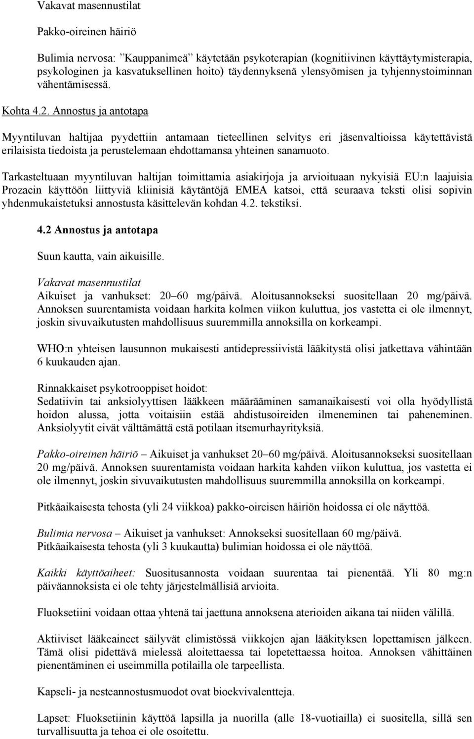 Annostus ja antotapa Myyntiluvan haltijaa pyydettiin antamaan tieteellinen selvitys eri jäsenvaltioissa käytettävistä erilaisista tiedoista ja perustelemaan ehdottamansa yhteinen sanamuoto.