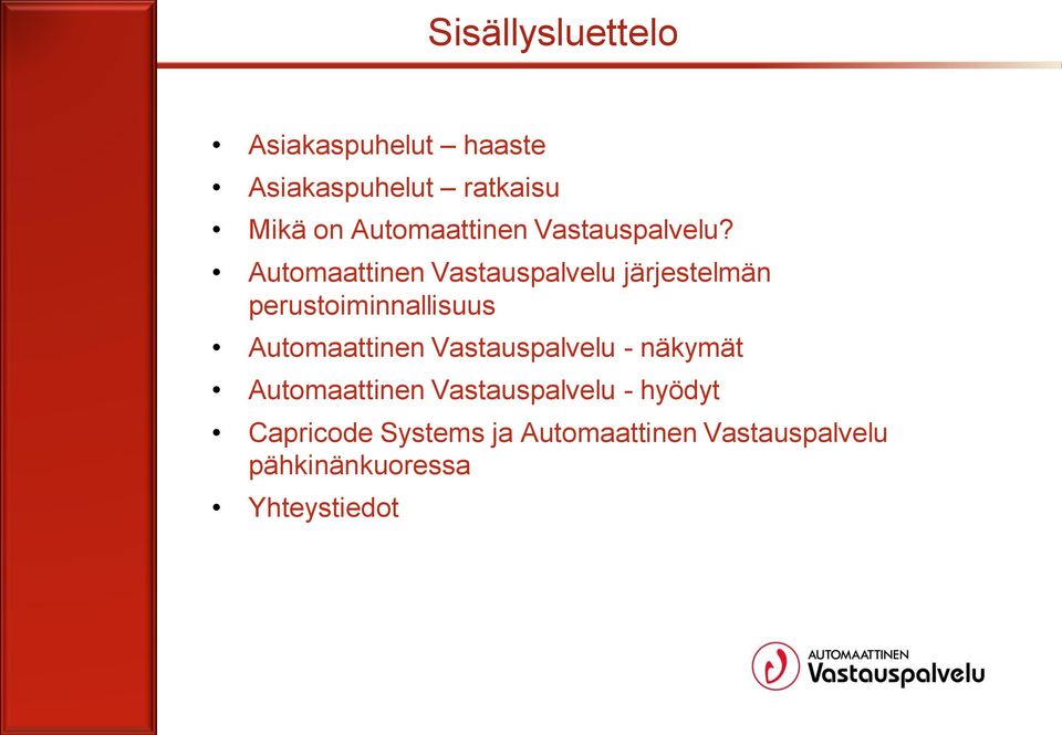 Automaattinen Vastauspalvelu järjestelmän perustoiminnallisuus Automaattinen
