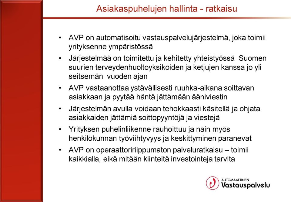 pyytää häntä jättämään ääniviestin Järjestelmän avulla voidaan tehokkaasti käsitellä ja ohjata asiakkaiden jättämiä soittopyyntöjä ja viestejä Yrityksen puhelinliikenne