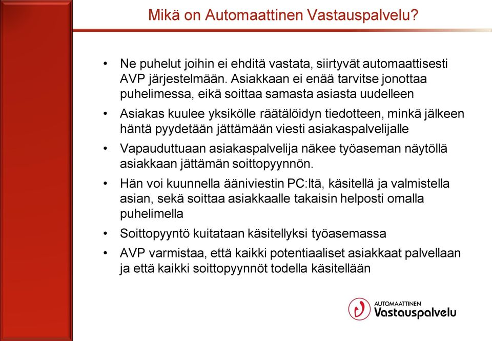 viesti asiakaspalvelijalle Vapauduttuaan asiakaspalvelija näkee työaseman näytöllä asiakkaan jättämän soittopyynnön.