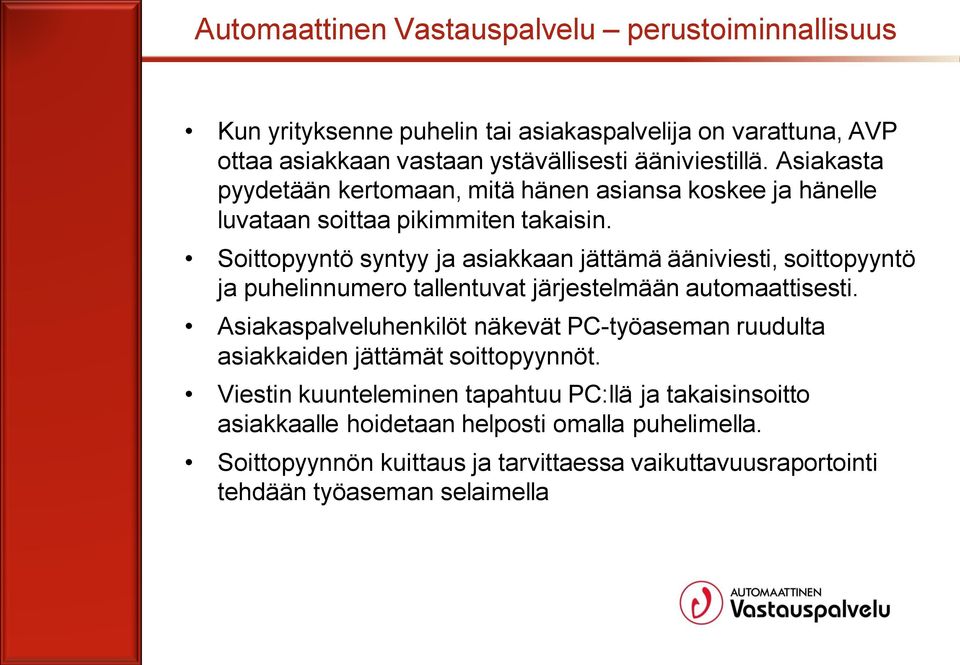 Soittopyyntö syntyy ja asiakkaan jättämä ääniviesti, soittopyyntö ja puhelinnumero tallentuvat järjestelmään automaattisesti.