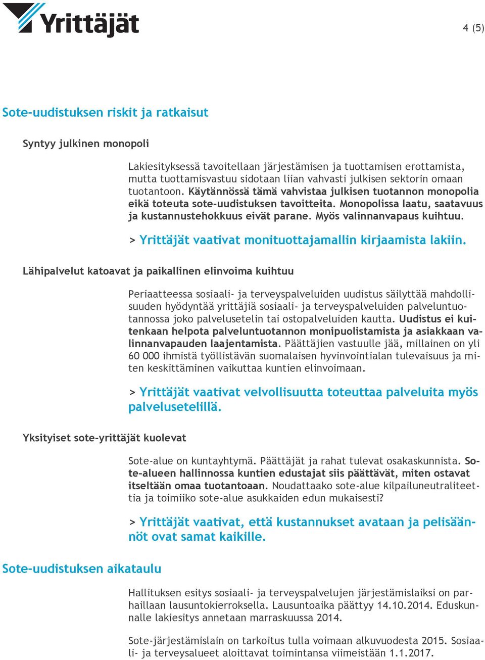 Myös valinnanvapaus kuihtuu. > Yrittäjät vaativat monituottajamallin kirjaamista lakiin.