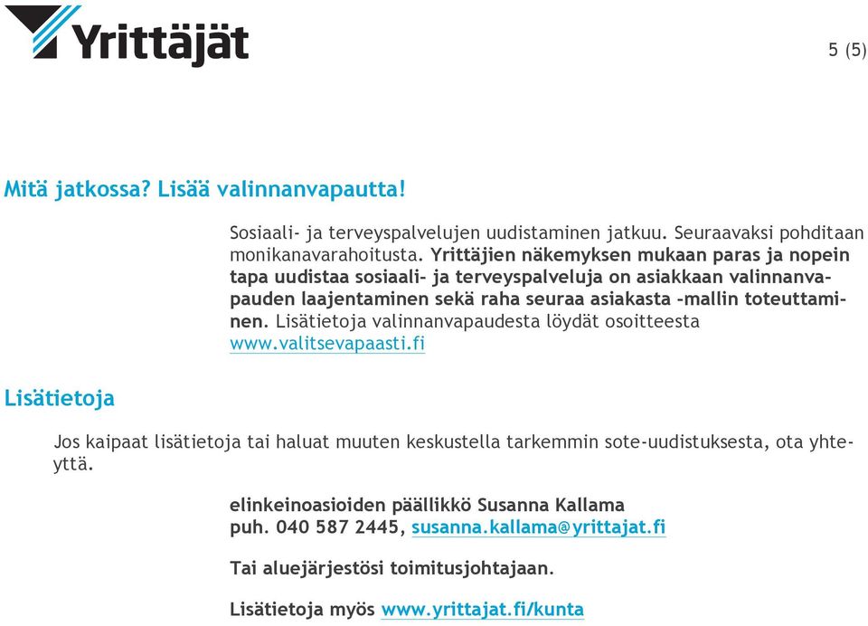 toteuttaminen. Lisätietoja valinnanvapaudesta löydät osoitteesta www.valitsevapaasti.